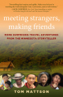 Meeting Strangers, Making Friends: More Surprising Travel Adventures from the Minnesota Storyteller By Tom Mattson Cover Image
