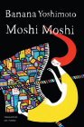 Moshi Moshi: A Novel By Banana Yoshimoto, Asa Yoneda (Translated by) Cover Image