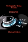 Strategies for Swing Traders: Protecting Your Capital, How to Read the Market By Chelsea Baldwin Cover Image