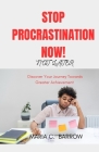 Stop Procrastination Now ! Not later: Discover Your Journey Towards Greater Achievement By Maria C. Barrow Cover Image