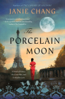 The Porcelain Moon: A Novel of France, the Great War, and Forbidden Love By Janie Chang Cover Image