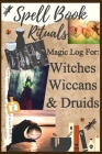 Spell Book Rituals Magic Log For Witches Wiccans & Druids: Cool Notebook To Keep Your Secret Spells And Elixer Rcipes In 6 X 9 By Fader Myth Forester Cover Image