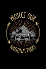 Protect Our National Parks: Notebook National Park Hiking Lovers And Wild Animals Fans By Reading Smart Cover Image