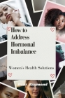 How to Address Hormonal Imbalance: Women's Health Solutions Cover Image
