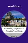 Quebec City Long Weekend Complete Travel Guide By Guggu V Cover Image
