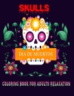 Dia de los muertos skulls coloring book for adults relaxation: Day of the dead sugar skull coloring book for adults-adult inspirational and motivation By Afani Coloring Books Cover Image