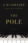 The Pole: A Novel By J. M. Coetzee Cover Image