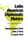 Latin American Diplomatic History: An Introduction By Harold Eugene Davis, John J. Finan Cover Image