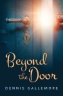 Beyond the Door By Dennis Gallemore Cover Image