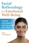 Facial Reflexology for Emotional Well-Being: Healing and Sensory Self-Care with Dien Chan By Alex Scrimgeour Cover Image