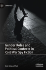 Gender Roles and Political Contexts in Cold War Spy Fiction (Crime Files) By Sian MacArthur Cover Image