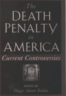 The Death Penalty in America: Current Controversies By Hugo Adam Bedau (Editor) Cover Image