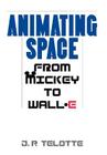 Animating Space: From Mickey to Wall-E By J. P. Telotte Cover Image
