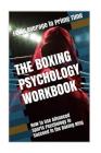 The Boxing Psychology Workbook: How to Use Advanced Sports Psychology to Succeed in the Boxing Ring Cover Image