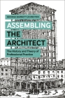 Assembling the Architect: The History and Theory of Professional Practice Cover Image