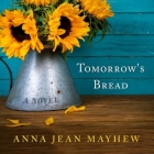 Tomorrow's Bread Lib/E By Allyson Johnson (Read by), Anna Jean Mayhew Cover Image