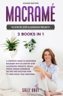 Macramé: 2 books in 1: A Complete Guide To Mastering Macramé With 50 Step-By-Step Illustrated Projects. Relax, Create Unique Ha Cover Image