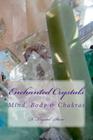 Enchanted Crystals: Mind, Body & Chakras By John Adams (Illustrator), D. Krystal Starr Cover Image