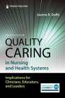 Quality Caring in Nursing and Health Systems: Implications for Clinicians, Educators, and Leaders By Joanne Duffy Cover Image