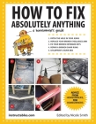 How to Fix Absolutely Anything: A Homeowner?s Guide By Instructables.com, Nicole Smith (Editor) Cover Image