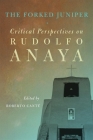 The Forked Juniper, 17: Critical Perspectives on Rudolfo Anaya By Roberto Cantú (Editor) Cover Image