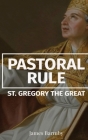 Pastoral Rule By St Gregory the Great, James Barmby (Translator) Cover Image