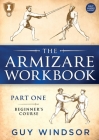 The Armizare Workbook: Part One: The Beginners' Course, Right-Handed version By Guy Windsor Cover Image