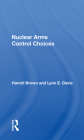 Nuclear Arms Control Choices By Harold Brown Cover Image