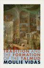 Tradition and the Formation of the Talmud By Moulie Vidas Cover Image