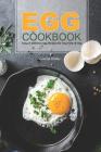 Egg Cookbook: Easy & Delicious Egg Recipes for Any Time of Day By Carla Hale Cover Image