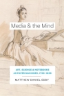 Media and the Mind: Art, Science, and Notebooks as Paper Machines,  1700-1830 By Matthew Daniel Eddy Cover Image