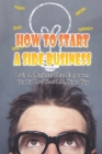 How To Start A Side Business: Build A Business That Empowers You To Live Your Life, Your Way: How To Find Right Business Corporate Structures By Vincent Diamond Cover Image