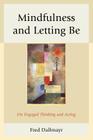 Mindfulness and Letting Be: On Engaged Thinking and Acting By Fred Dallmayr Cover Image