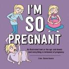 I'm So Pregnant: An illustrated look at the ups and downs (and everything in between) of pregnancy By Line Severinsen Cover Image