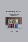 How to Buy Stocks: A Step-by-Step Guide for Beginners By Thor Clark Cover Image