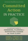 Committed Action in Practice: A Clinician's Guide to Assessing, Planning, and Supporting Change in Your Client (Context Press Mastering ACT) By Daniel J. Moran, Patricia A. Bach, Sonja V. Batten Cover Image