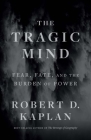 The Tragic Mind: Fear, Fate, and the Burden of Power Cover Image