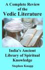 A Complete Review of Vedic Literature: India's Ancient Library of Spiritual Knowledge By Stephen Knapp Cover Image