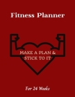 Fitness Planner: Make a plan & Stick to it! - Change your lifestyle in the next 24 weeks - 8.5 x 11 inches - Your daily planner for Fit Cover Image