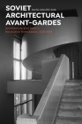 Soviet Architectural Avant-Gardes: Architecture and Stalin's Revolution from Above, 1928-1938 By Danilo Udovicki-Selb Cover Image