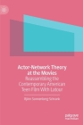 Actor-Network Theory at the Movies: Reassembling the Contemporary American Teen Film with LaTour By Björn Sonnenberg-Schrank Cover Image