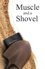 Muscle and a Shovel: Hardback Edition By Michael J. Shank Cover Image