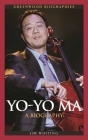 Yo-Yo Ma: A Biography (Greenwood Biographies) By Jim Whiting Cover Image
