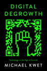 Digital Degrowth: Technology in the Age of Survival By Michael Kwet Cover Image