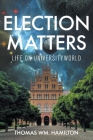 Election Matters: Life on Universityworld By Thomas Wm Hamilton Cover Image
