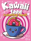 Kawaii Food Coloring Food: Sweet Treats Coloring Pages For Kids and Toddlers, Beautiful Illustrations Of Cute Cupckaes, Ice Creams, Desserts, Don By Monana Go Go Cover Image