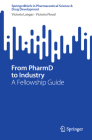 From Pharmd to Industry: A Fellowship Guide (Springerbriefs in Pharmaceutical Science & Drug Development) By Victoria Langas, Victoria Flood Cover Image