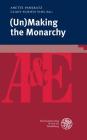 (un)Making the Monarchy (Anglistik & Englischunterricht #84) By Anette Pankratz (Editor), Claus-Ulrich Viol (Editor) Cover Image