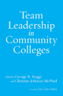 Team Leadership in Community Colleges By George R. Boggs (Editor), Christine Johnson McPhail (Editor), Eloy Ortiz Oakley (Foreword by) Cover Image