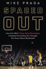 Spaced Out: How the NBA's Three-Point Revolution Changed Everything You Thought You Knew About Basketball By Mike Prada Cover Image